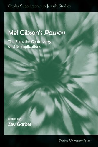 Mel Gibson`s Passion – The Film, the Controversy, and Its Implications Garber