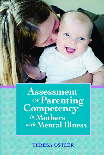 Assessment of Parenting Competency in Mothers with Mental Illness Ostler