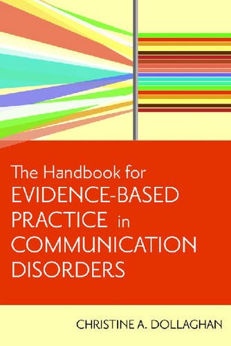 The Handbook for Evidence–Based Practice in Communication Disorders Dollaghan