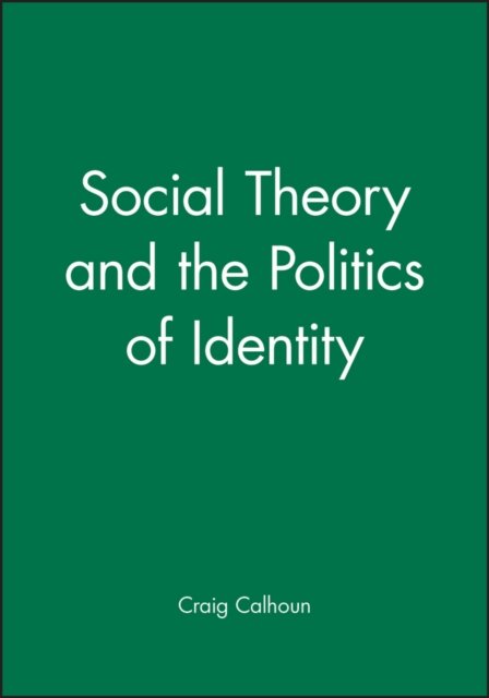 Social Theory and the Politics of Identity Calhoun Paperback Wiley–Blackwell