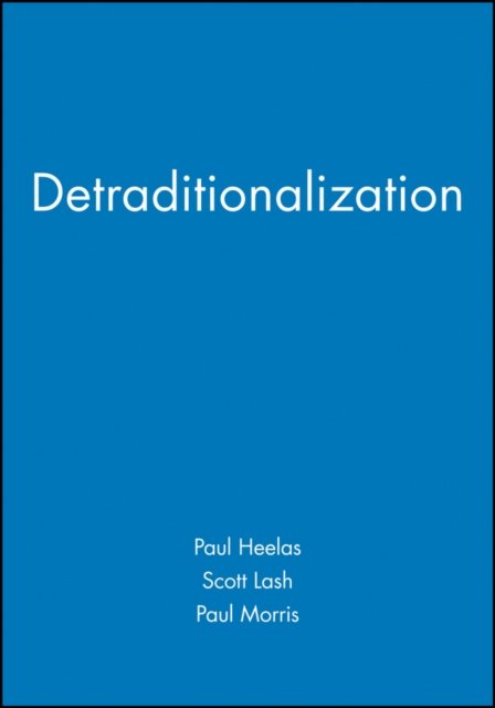Detraditionalization – Critical Reflections on Authority and Identity Heelas