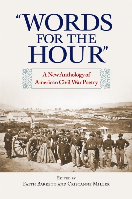 Words for the Hour – A New Anthology of American Civil War Poetry Barrett Miller
