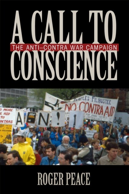 A Call to Conscience – The Anti–Contra War Campaign Peace Paperback
