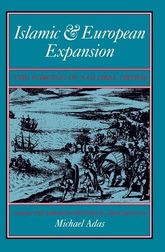 Islamic and European Expansion – The Forging of a Global Order Adas Paperback