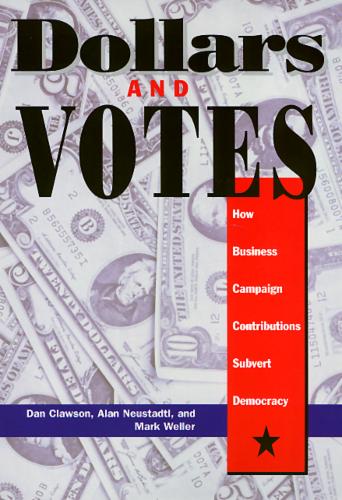 Dollars and Votes – How Business Campaign Contributions Subvert Democracy