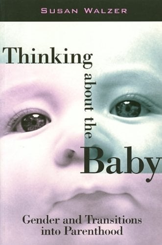 Thinking about the Baby – Gender and Transitions into Parenthood Walzer