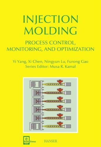 Injection Molding Process Control, Monitoring, and Optimization Yang Chen Lu Gao