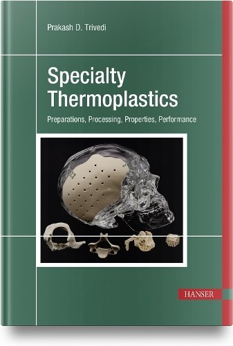 Specialty Thermoplastics – Preparations, Processing, Properties, Performance