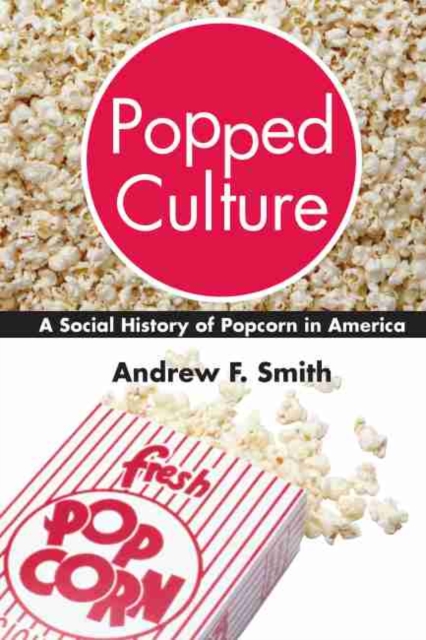 Popped Culture – The Social History of Popcorn in America Smith Hardback