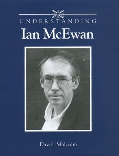 Understanding Ian McEwan Malcolm Hardback MP–SCA Uni of South Carolina