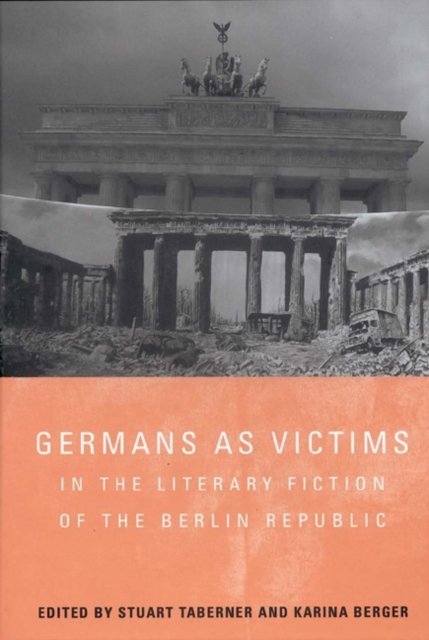 Germans as Victims in the Literary Fiction of the Berlin Republic Taberner