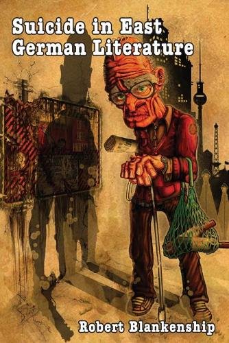 Suicide in East German Literature – Fiction, Rhetoric, and the Self–Destruction…