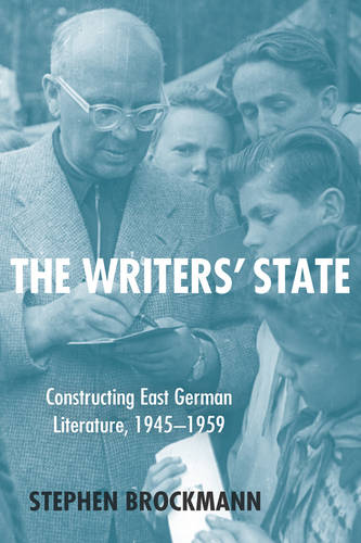 The Writers′ State – Constructing East German Literature, 1945–1959 Brockmann