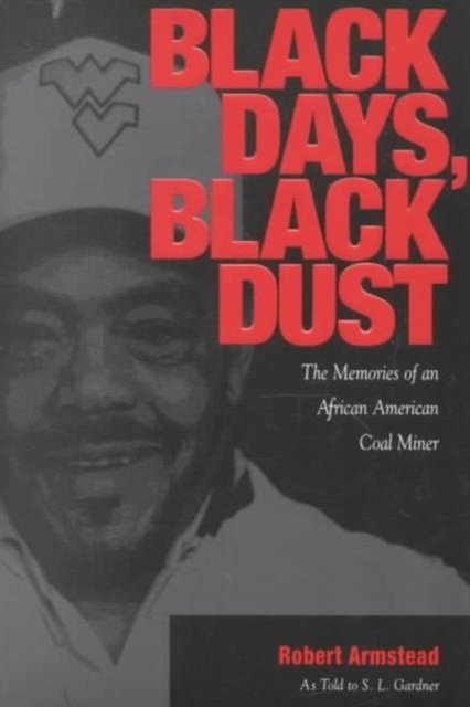 Black Days, Black Dust – The Memories Of An African American Coal Miner Armstead