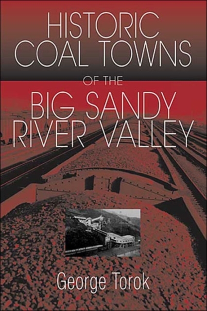 A Guide To The Historic Coal Towns – Of The Big Sandy River Valley Torok