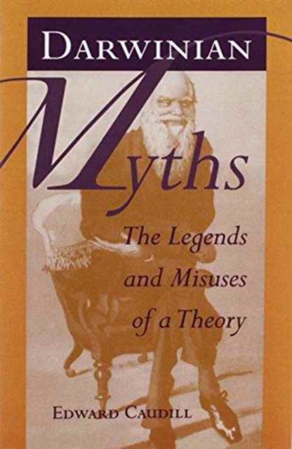 Darwinian Myths – The Legends and Misuses of a Theory Caudill Paperback