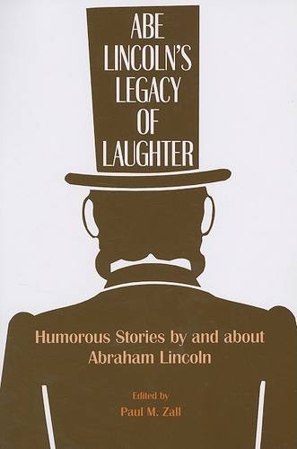 Abe Lincoln`s Legacy of Laughter – Humorous Stories by and about Abraham Lincol…