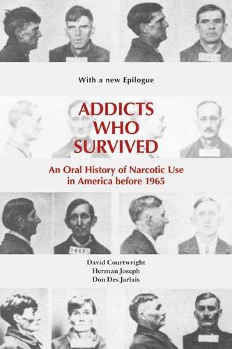 Addicts Who Survived – An Oral History of Narcotic Use in America before 1965