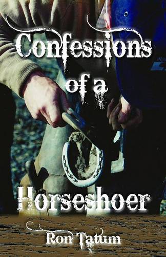 Confessions of a Horseshoer Tatum Hardback John Wiley & Sons 9781574414530