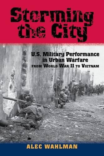 Storming the City – U.S. Military Performance in Urban Warfare from World War I…