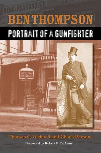 Ben Thompson – Portrait of a Gunfighter Bicknell Parsons Dearment Hardback