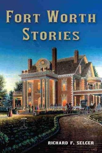 Fort Worth Stories Selcer Hardback MP–TAM Texas A&M University 9781574418309