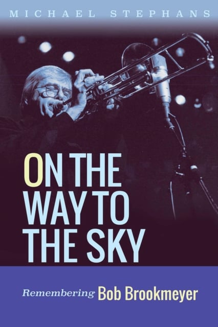 On the Way to the Sky Volume 20 – Remembering Bob Brookmeyer Stephans Hardback