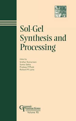Sol–Gel Synthesis and Processing – Ceramic Transactions V95 Komarneni Hardback