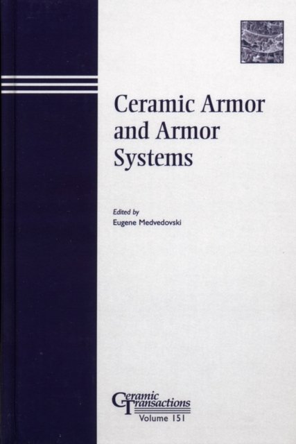 Ceramic Armor and Armor Systems – Ceramic Transactions V151 Medvedovski