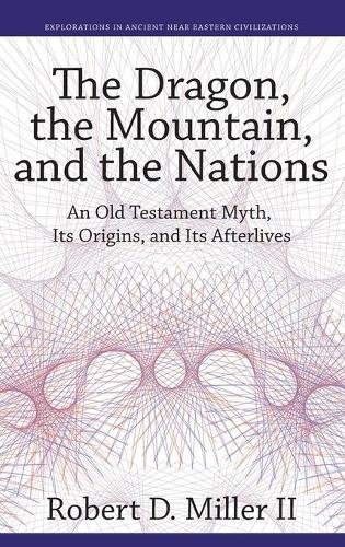The Dragon, the Mountain, and the Nations – An Old Testament Myth, Its Origins,…
