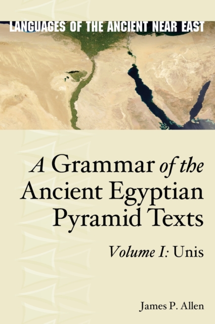 A Grammar of the Ancient Egyptian Pyramid Texts, Vol. I: Unis Allen Hardback