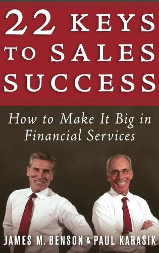 22 Keys to Sales Success – How to Make it Big in Financial Services Benson