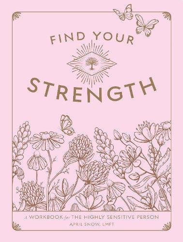 Find Your Strength: A Workbook for the Highly Sensitive Person