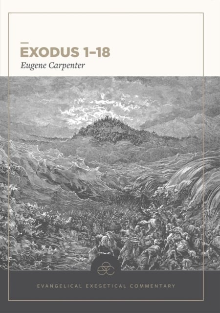 Exodus 1–18: Evangelical Exegetical Commentary Carpenter Paperback 9781577995746