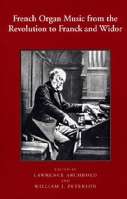 French Organ Music from the Revolution to Franck and Widor Archbold Peterson