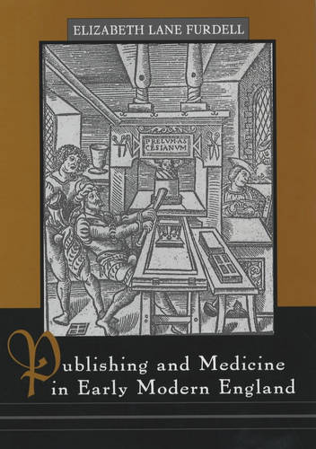 Publishing and Medicine in Early Modern England Furdell Hardback 9781580461191