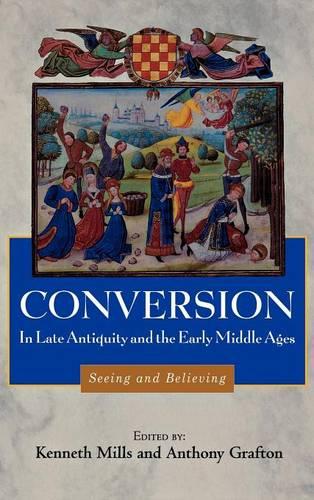 Conversion in Late Antiquity and the Early Middl – Seeing and Believing Mills