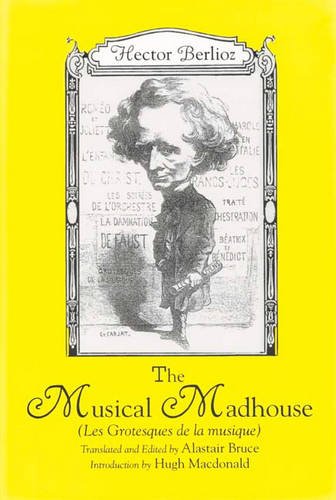 The Musical Madhouse – An English Translation of Berlioz`s Les Grotesques de la…