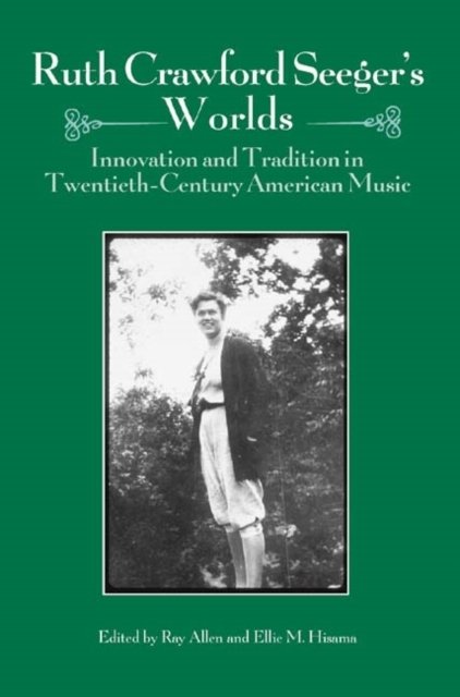 Ruth Crawford Seeger`s Worlds – Innovation and Tradition in Twentieth–Century A…