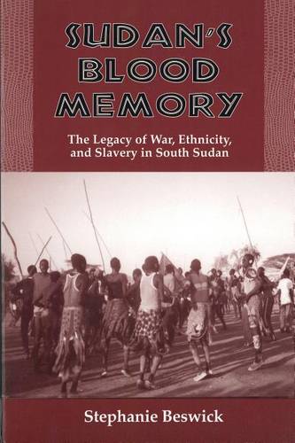 Sudan′s Blood Memory – The Legacy of War, Ethnicity, and Slavery in South Sudan