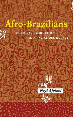 Afro–Brazilians – Cultural Production in a Racial Democracy Afolabi Hardback