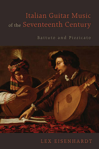 Italian Guitar Music of the Seventeenth Century – Battuto and Pizzicato Hardback