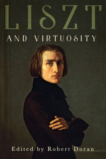 Liszt and Virtuosity Doran Keep Pesce Samson Dunsby Hardback Boydell and Brewer