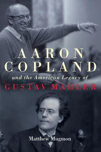 Aaron Copland and the American Legacy of Gustav Mahler Mugmon Hardback
