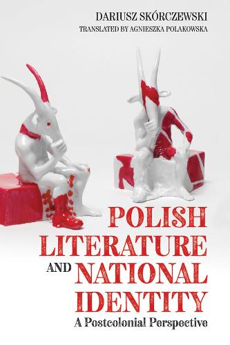 Polish Literature and National Identity – A Postcolonial Perspective Skorczewski