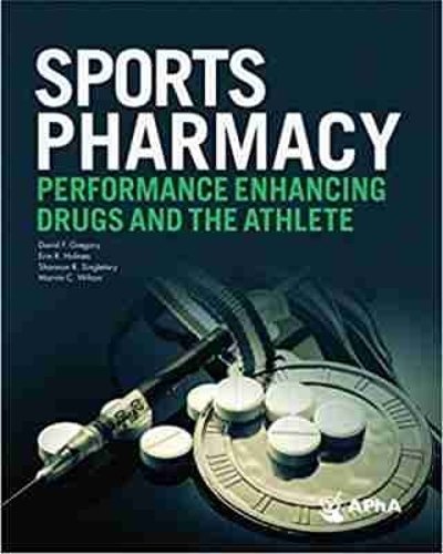 Sports Pharmacy – Performance Enhancing Drugs, and the Athlete Gregory Holmes
