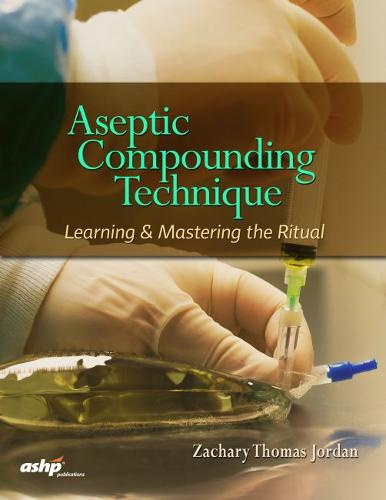 Aseptic Compounding Technique – Learning & Mastering the Ritual Jordan Paperback