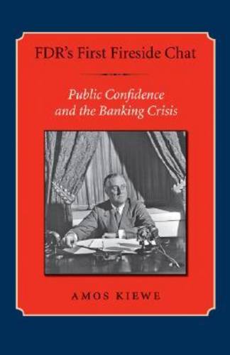 FDR`s First Fireside Chat – Public Confidence and the Banking Crisis Kiewe