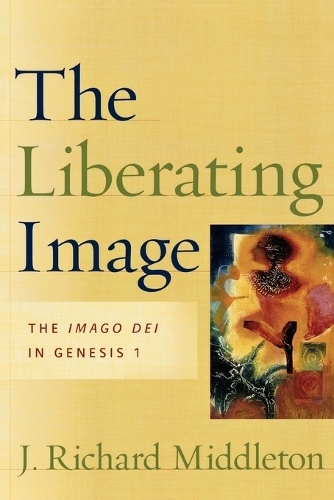 The Liberating Image – The Imago Dei in Genesis 1 Middleton Paperback