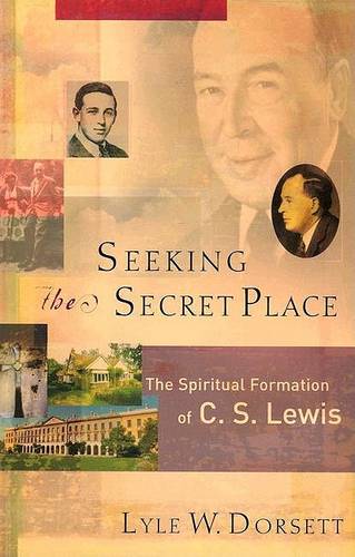 Seeking the Secret Place – The Spiritual Formation of C. S. Lewis Dorsett